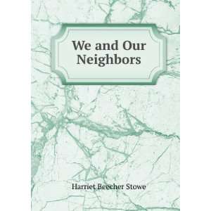  We and Our Neighbors Harriet Beecher Stowe Books