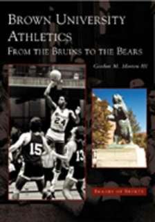 Brown University Athletics From the Bruins to the Bears (Images of 