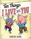 Ten Things I Love About You Daniel Kirk Pre Order Now