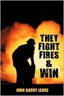 They Fight Fires And Win John Barry Lewis