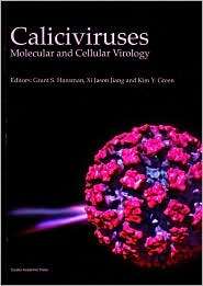 Caliciviruses Molecular and Cellular Virology, (1904455638), Grant S 