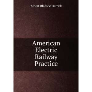  American Electric Railway Practice Albert Bledsoe Herrick Books