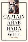 Captain Ahab Had a Wife New England Women and the Whalefishery, 1720 