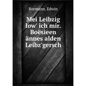   ich mir. BoÃ«sieen Ã¤nnes alden Leibzgersch Edwin Bormann Books