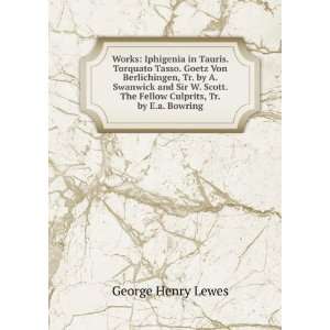   . The Fellow Culprits, Tr. by E.a. Bowring George Henry Lewes Books
