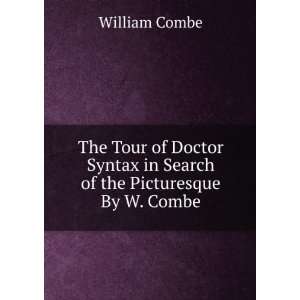   Syntax in Search of the Picturesque By W. Combe. William Combe Books