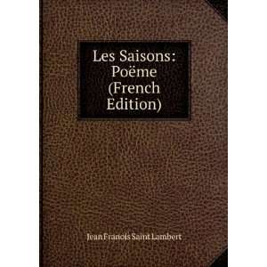  Les Saisons PoÃ«me (French Edition) Jean Franois Saint 