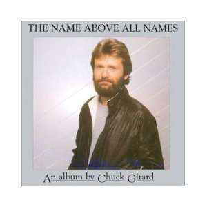  The Name Above All Names Chuck Girard Music