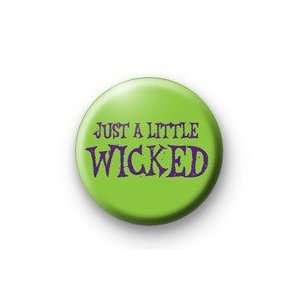 JUST A LITTLE WICKED Pinback Button 1.25 Pin / Badge 