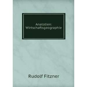  Anatolien Wirtschaftsgeographie Rudolf Fitzner Books