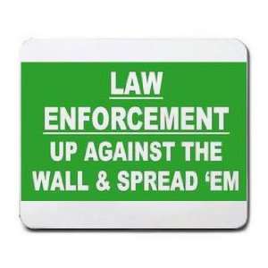  LAW ENFORCEMENT UP AGAINST THE WALL & SPREAD EM Mousepad 