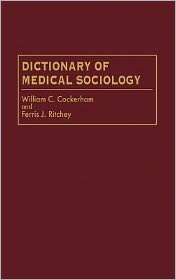 Dictionary Of Medical Sociology, (0313292698), William Cockerham 