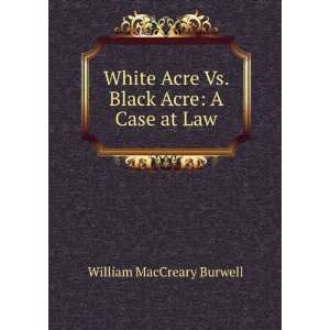   vs. Black acre. A case at law, William M. Burwell  Books