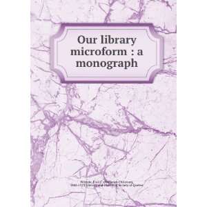  Our library microform  a monograph Fred C. (Frederick 