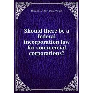   law for commercial corporations? Horace L. 1859 1935 Wilgus Books
