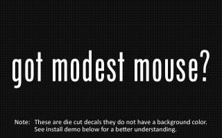 This listing is for 2 got modest mouse? die cut decals.