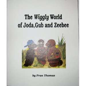  The Wiggly World of Joda, Gub and Zeebee Fran Thomas 