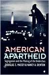 American Apartheid Segregation and the Making of the Underclass 