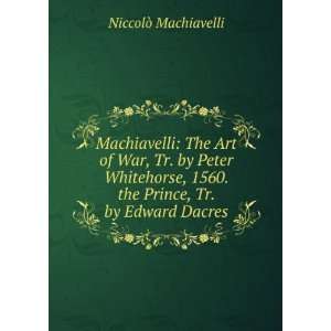  Machiavelli The Art of War, Tr. by Peter Whitehorse, 1560 