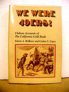 We Were 49ers Chilean Accounts of California Gold Rush  