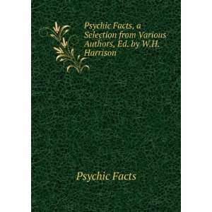 Psychic Facts, a Selection from Various Authors, Ed. by W.H. Harrison