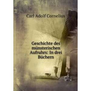   Aufruhrs In drei BÃ¼chern Carl Adolf Cornelius Books