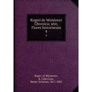 Rogeri de Wendover Chronica; sive, Flores historiarum. 4 of Wendover 