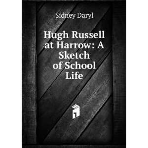   Hugh Russell at Harrow A Sketch of School Life Sidney Daryl Books