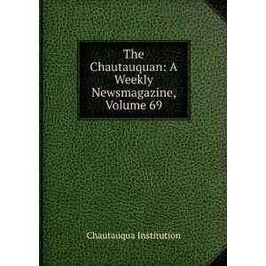  The Chautauquan A Weekly Newsmagazine, Volume 69 