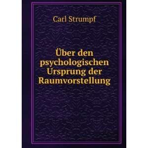  den psychologischen Ursprung der Raumvorstellung Carl Strumpf Books