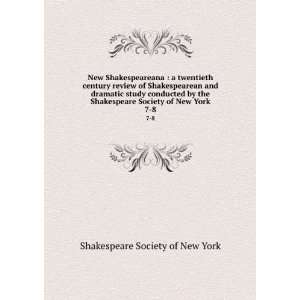   Shakespeare Society of New York. 7 8 Shakespeare Society of New York