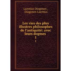   avec leurs dogmes . 1 Diogenes Laertius Laertius Diogenes  Books