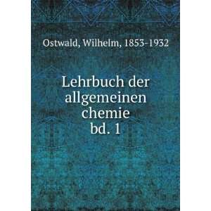  Lehrbuch der allgemeinen chemie. bd. 1 Wilhelm, 1853 1932 