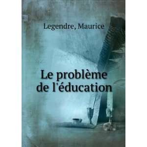 Le problÃ¨me de lÃ©ducation Maurice Legendre Books