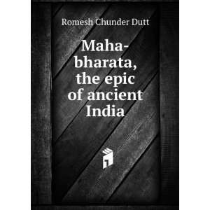    Mahabharata the epic of ancient India Romesh Chunder Dutt Books