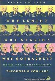 Why Lenin? Why Stalin? Why Gorbachev? The Rise and Fall of the Soviet 