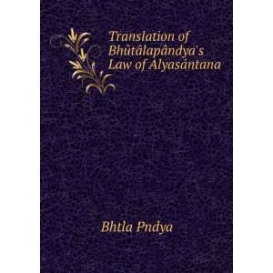  Translation of BhÃ»tÃ¢lapÃ¢ndyas Law of AlyasÃ 