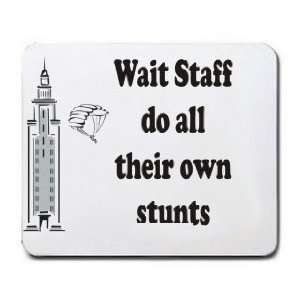  Wait Staff do all their own stunts Mousepad Office 