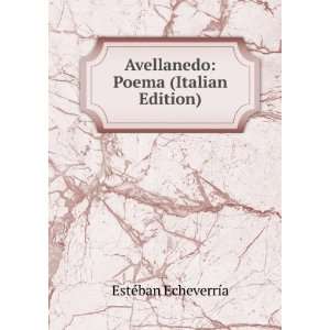   Avellanedo Poema (Italian Edition) EstÃ©ban EcheverrÃ­a Books