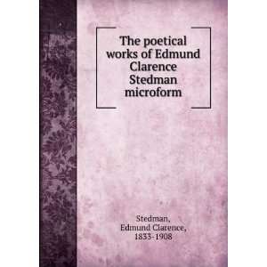   Clarence Stedman microform Edmund Clarence, 1833 1908 Stedman Books