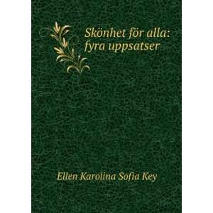   ¶nhet fÃ¶r alla fyra uppsatser Ellen Karolina Sofia Key Books