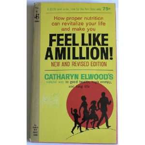   to Good Health, High Energy, and Long Life) Catharyn Elwood Books