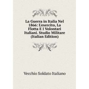 com La Guerra in Italia Nel 1866 Lesercito, La Flotta E I Volontari 