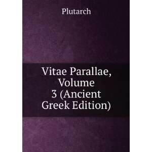 Vitae Parallae, Volume 3 (Ancient Greek Edition) Plutarch  