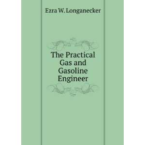    The Practical Gas and Gasoline Engineer Ezra W. Longanecker Books