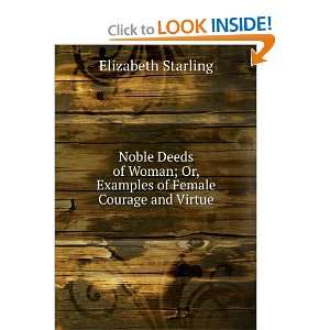 Noble Deeds of Woman; Or, Examples of Female Courage and Virtue