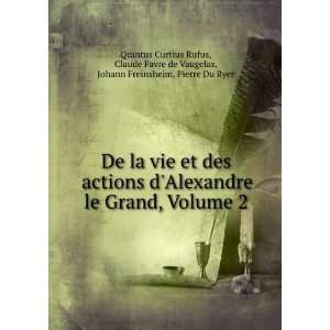 De la vie et des actions dAlexandre le Grand, Volume 2 Claude Favre 