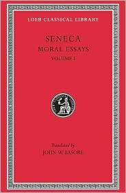 Volume I, Moral Essays I De Providentia. De Constantia. De Ira. De 