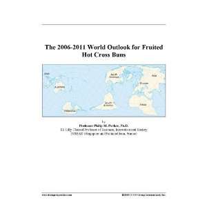    The 2006 2011 World Outlook for Fruited Hot Cross Buns Books