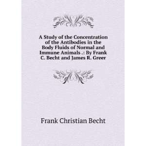   fluids of normal and immune animals Frank C. b. 1879 Becht Books